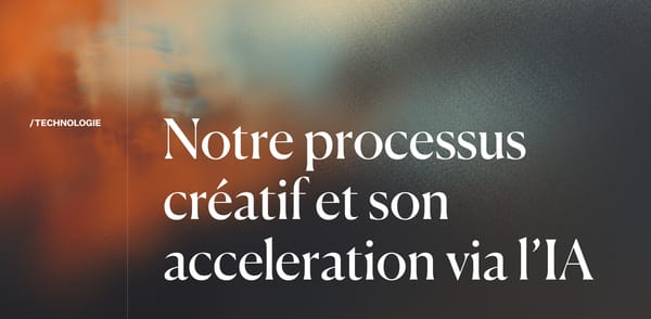 Notre processus créatif et son acceleration via l’IA